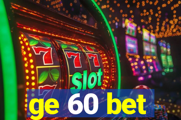 ge 60 bet